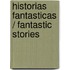 Historias fantasticas / Fantastic Stories