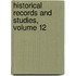 Historical Records And Studies, Volume 12