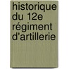 Historique Du 12e Régiment D'Artillerie door Henri Pierre Mile Dauv