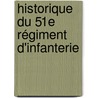 Historique Du 51e Régiment D'Infanterie by Achille Paul Ars�Ne Painvin