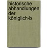 Historische Abhandlungen Der Königlich-B by Königlich Bayerische Akademie Der Wissenschaften