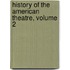 History Of The American Theatre, Volume 2