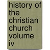 History Of The Christian Church Volume Iv door Philip Schaff