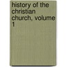 History Of The Christian Church, Volume 1 door Henry Clay Sheldon