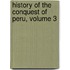 History Of The Conquest Of Peru, Volume 3