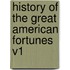 History Of The Great American Fortunes V1