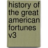 History Of The Great American Fortunes V3 door Gustavus Myers