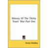 History Of The Thirty Years' War Part One door Anton Gindley
