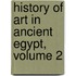 History of Art in Ancient Egypt, Volume 2