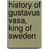 History of Gustavus Vasa, King of Sweden