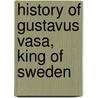 History of Gustavus Vasa, King of Sweden door Gustavus