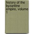 History of the Byzantine Empire, Volume 1