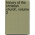 History of the Christian Church, Volume 2