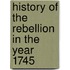 History of the Rebellion in the Year 1745