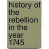 History of the Rebellion in the Year 1745 door John Home