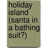 Holiday Island (Santa In A Bathing Suit?) by D. Crowley-Ranelli