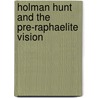 Holman Hunt And The Pre-Raphaelite Vision by Jonathan Mane-Wheoki
