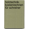 Holztechnik. Kostenrechnen für Schreiner by Wolfgang Werning