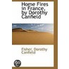 Home Fires In France, By Dorothy Canfield by Fisher Dorothy Canfield