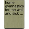 Home Gymnastics For The Well And Sick ... door Eduard Ferdinand Angerstein