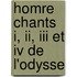 Homre Chants I, Ii, Iii Et Iv De L'odysse