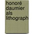 Honoré Daumier Als Lithograph