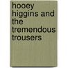 Hooey Higgins And The Tremendous Trousers door Steve Voake