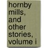 Hornby Mills, And Other Stories, Volume I