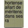 Hortense Allart De Méritens: Dans Ses Ra door L�On S�Ch�