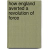 How England Averted A Revolution Of Force door Benjamin Orange Flower