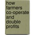 How Farmers Co-Operate and Double Profits