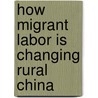 How Migrant Labor Is Changing Rural China by Rachel Murphy