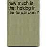 How Much Is That Hotdog in the Lunchroom? by Norma Neal