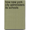 How New York City Administers Its Schools by Ernest C. Moore