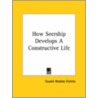 How Seership Develops A Constructive Life by Swami Bhakta Vishita