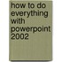How To Do Everything With Powerpoint 2002