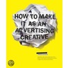 How To Make It As An Advertising Creative door Simon Veksner