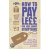 How To Pay Less For Just About Everything by The Reader'S. Digest