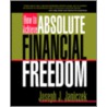 How to Achieve Absolute Financial Freedom by Joseph Janiczek