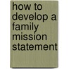 How to Develop a Family Mission Statement door Dr. Covey Stephen R.