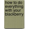 How to Do Everything with Your Blackberry door Curt Simmons