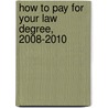 How to Pay for Your Law Degree, 2008-2010 by R. David Weber