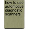 How to Use Automotive Diagnostic Scanners door Tracey Martin