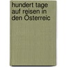 Hundert Tage Auf Reisen In Den Österreic door Johann Georg Kohl