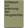 Hülfsbuch Zur Erlernung Der Neugriechisc by Johann Adolf Erdmann Schmidt
