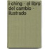 I-Ching - El Libro del Cambio - Ilustrado