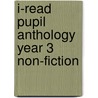 I-Read Pupil Anthology Year 3 Non-Fiction by Pie Corbett