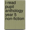 I-Read Pupil Anthology Year 5 Non-Fiction by Pie Corbett