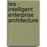 Iea - Intelligent Enterprise Architecture door Mario Fraiß