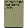 Ibn 'Arabi In The Later Islamic Tradition by Alexander D. Knysh